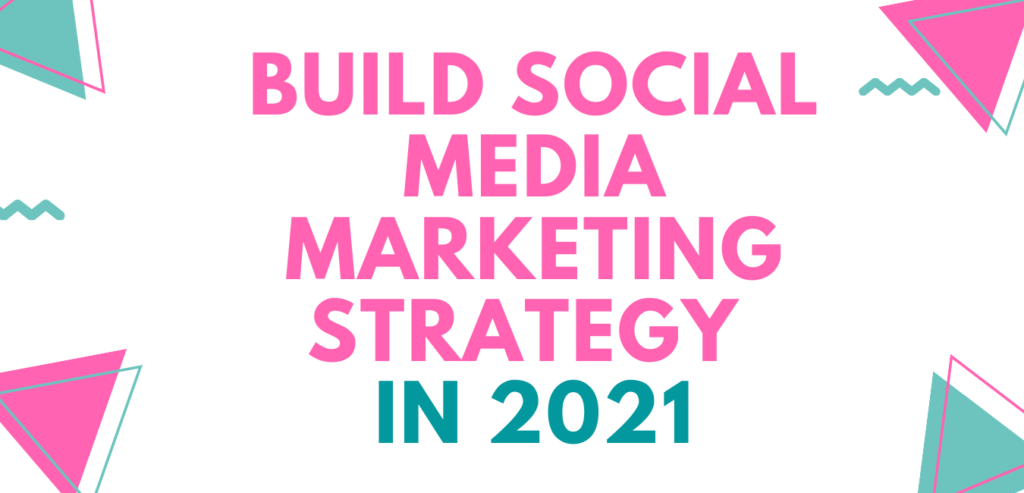 Build your Social Media Marketing Strategy in 2021